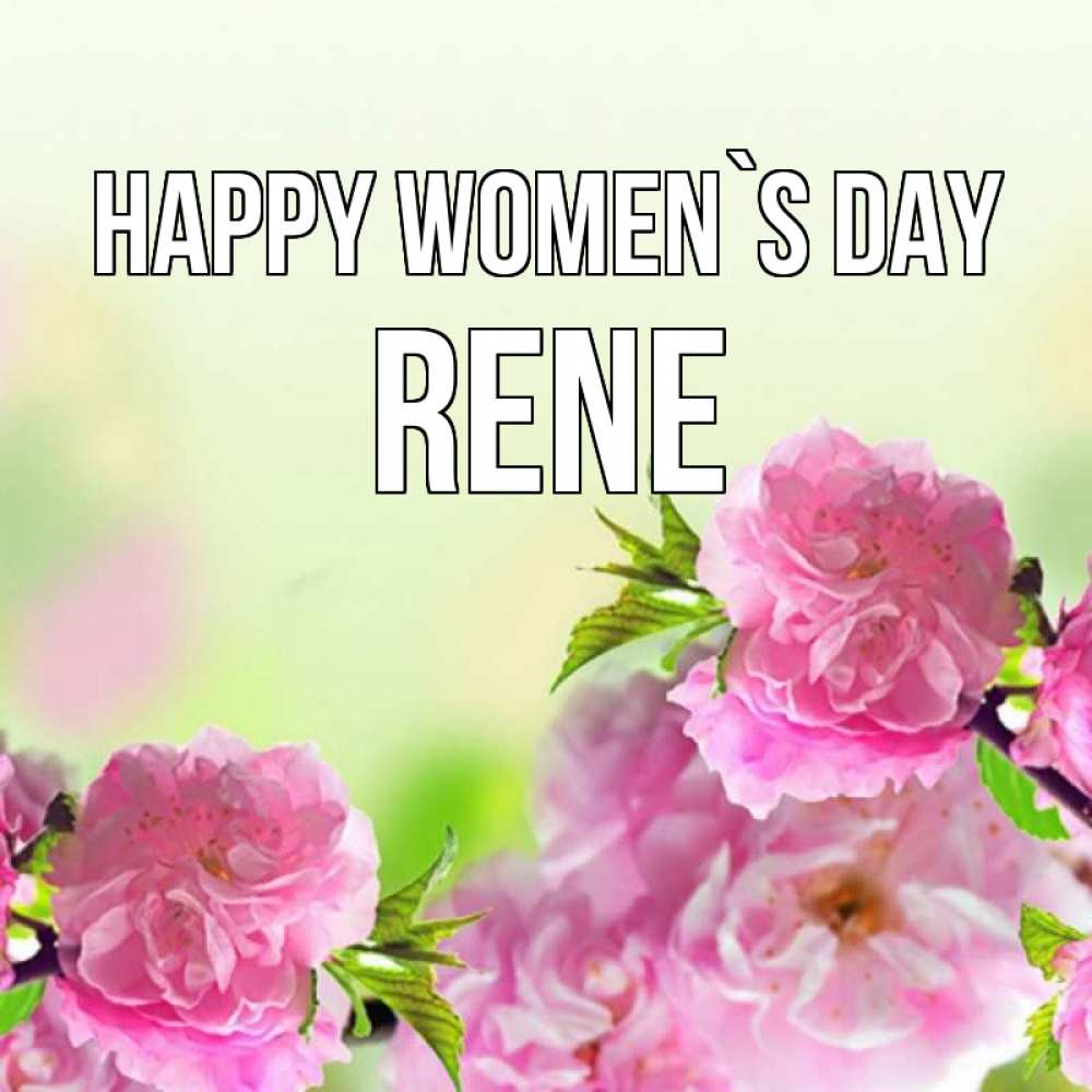 Greetings card с именем, Rene happy women`s day цветы Greetings with text for free download 